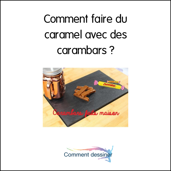 Comment faire du caramel avec des carambars